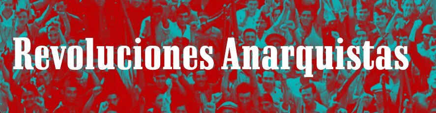 Revoluciones Anarquistas por el Mundo